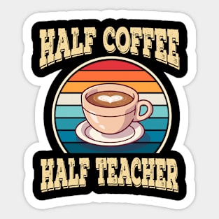 Half Coffee Half Teacher Inspirational Quotes for Teachers Sticker